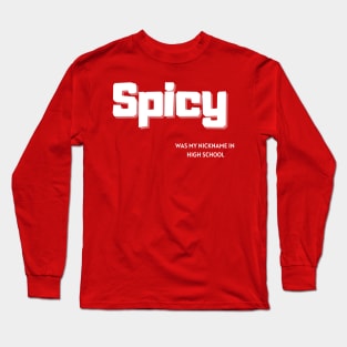 Spicy Was My Nickname In High School Long Sleeve T-Shirt